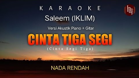 KARAOKE LIRIK OFFICIAL || CINTA TIGA SEGI (Cinta segitiga) SALEEM (IKLIM) || NADA RENDAH