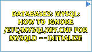 Databases Mysql How To Ignore Etcmysqlmycnf For Mysqld --Initialize