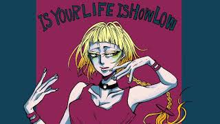 IS YOUR LIFE IS HOW LOW 