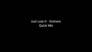 Just Lose It   Eminem Quick Mix