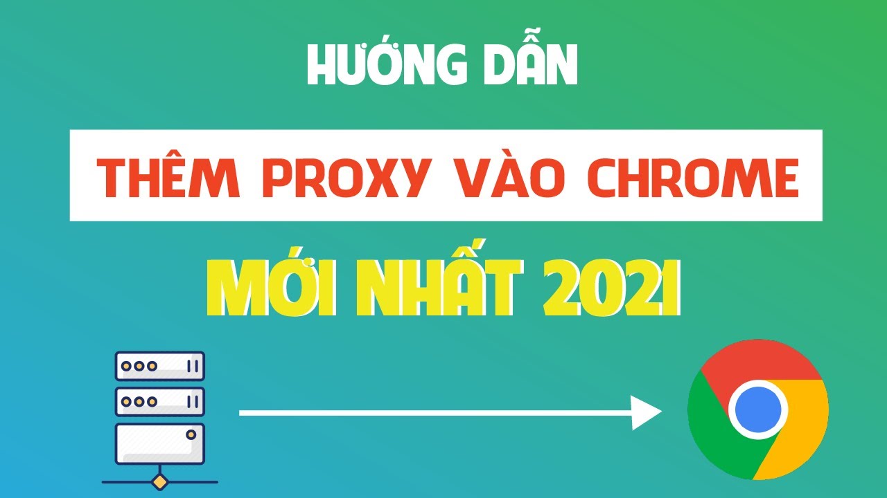 ตั้งค่า proxy New 2022 Hướng dẫn thêm Proxy vào Chrome mới nhất 2021