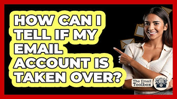How Can I Tell If My Email Account Is Taken Over? - TheEmailToolbox.com