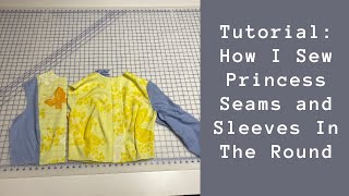 Tutorial: How I Sew Princess Seams and Sleeves In The Round