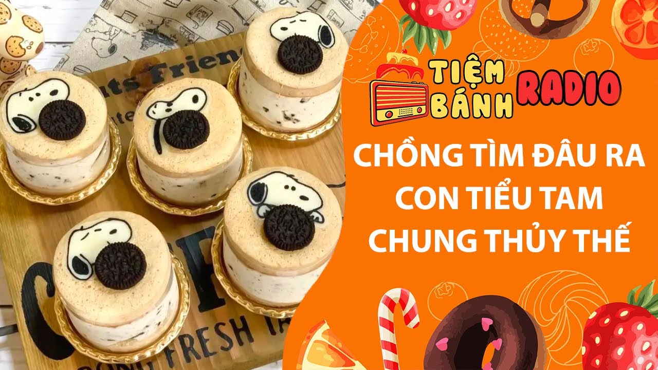 Tâm sự số 1154🌈Chồng tìm đâu ra con tiểu tam chung thủy thế🌈Tiệm Bánh Radio