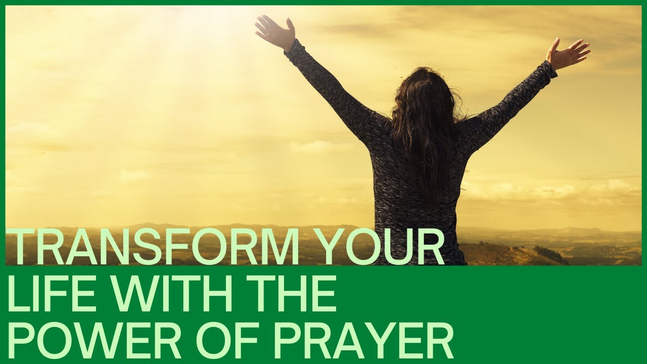 The Power of Prayer to Transform Your Life - YouTube
