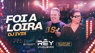 Video thumbnail of "FOI A LOIRA - Rey Vaqueiro e Dj Ivis (Ao Vivo Em Fortaleza)"