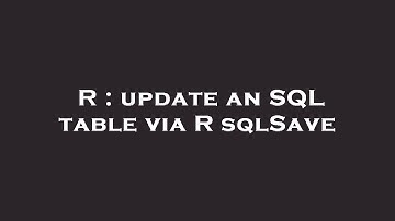 R : update an SQL table via R sqlSave