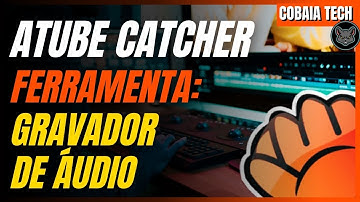 🛠️ ATUBE CATCHER - FERRAMENTA GRAVADOR DE ÁUDIO