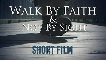 Walk By Faith & Not By Sight - Short Film