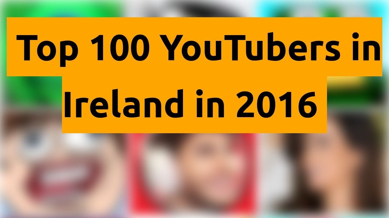 🇮🇪 🇮🇪 🇮🇪 Top 100 YouTubers in Ireland in 2016 🇮🇪 🇮🇪 🇮🇪 YouTube