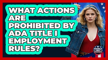 What Actions Are Prohibited By ADA Title I Employment Rules?