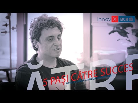 5 PAȘI CĂTRE SUCCES - Sfaturi de business de la Silviu Florea, mentor InnovX-BCR