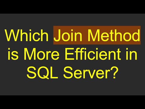Which Join Method is More Efficient in SQL Server?