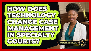 How Does Technology Change Case Management In Specialty Courts? - Justice System Explained