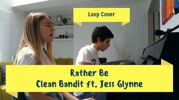 Rather Be - Clean Bandit ft. Jess Glynne (Loop Cover)