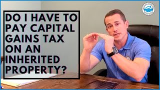 Do I Have To Pay Capital Gains Tax On An Inherited Property?