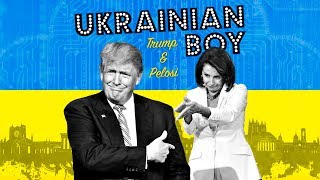 Ukranian Boy - Donald Trump and Nancy Pelosi's impeachment anthem