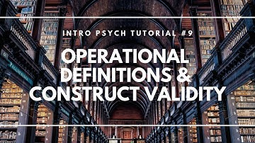 Operational Definitions and Construct Validity (Intro Psych Tutorial #9)