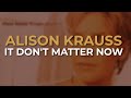 Alison Krauss - It Don't Matter Now (Official Audio)