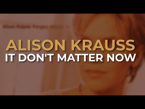 Alison Krauss - It Don't Matter Now (Official Audio)