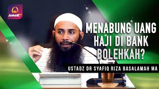 Bolehkah Menabung Uang Haji Di Bank   Ustadz Dr Syafiq Riza Basalamah Ma