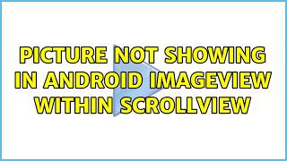 Picture not showing in android imageview within scrollview