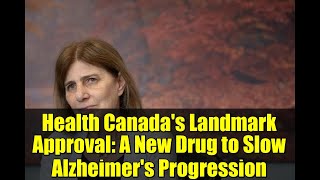 Health Canada's Landmark Approval: A New Drug to Slow Alzheimer's Progression
