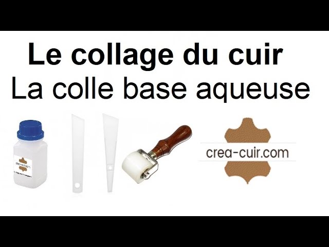 Le collage du cuir - Colle cuir aqueuse - Applicateur de colle