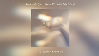 Stare At You ~ New Kids On The Block ( Slowed + Reverb )