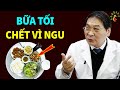 7 sai lầm tệ hại "Bữa Tối" cần loại bỏ ngay lập tức | Sống Khỏe