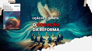 O coração da reforma - Escola Sabatina - Lição 05 - Quarta