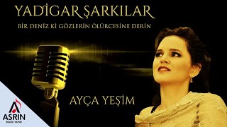 Kılasik Sanat Müziği-Yadigar Şarkılar-Ayça Yeşim-Bir Deniz Ki Gözlerin-Official Video