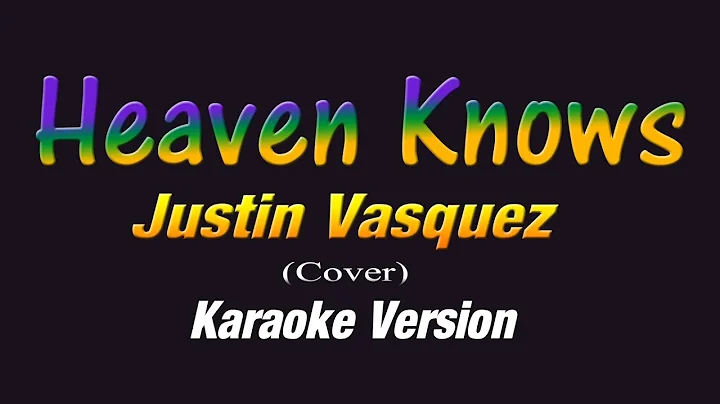 HEAVEN KNOWS - Justin Vasquez (KARAOKE VERSION)