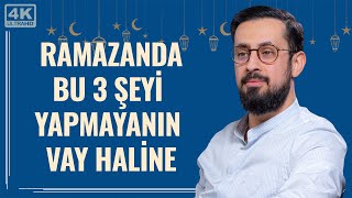 Ramazanda Bu 3 Şeyi Yapmayanın Vay Haline - Nefsin Terbiyesi Mehmet Yıldız 