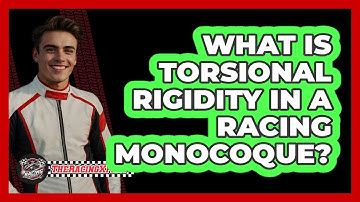 What Is Torsional Rigidity In A Racing Monocoque? - The Racing Xpert