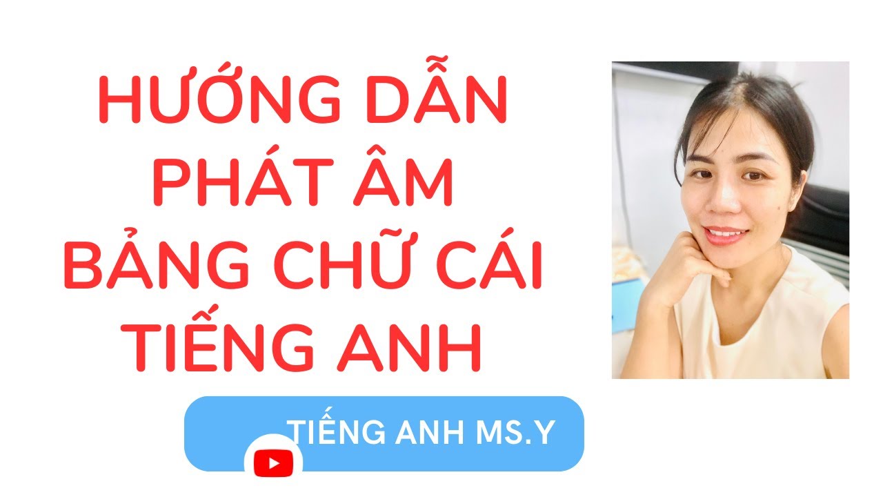 Hướng Dẫn Đọc Bảng Chữ Cái Alphabet Tiếng Anh - Tập 1 MS.Y - YouTube