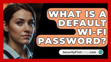 What Is A Default Wi-Fi Password? - SecurityFirstCorp.com