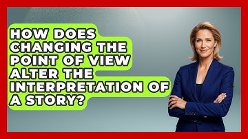 How Does Changing the Point of View Alter the Interpretation of a Story? - The Prose Path
