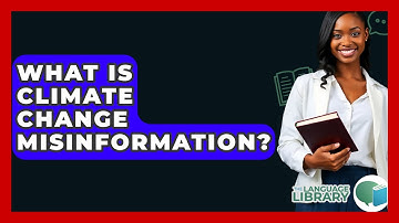 What Is Climate Change Misinformation? - The Language Library