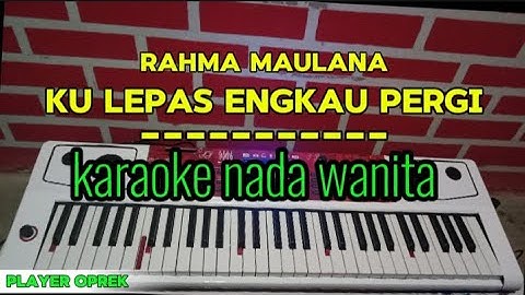 RAHMA MAULANA -KULEPAS ENGKAU PERGI KARAOKE NADA WANITA