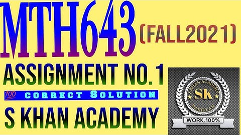 MTH643 ASSIGNMENT NO 1 CORRECT SOLUTION FALL 2021. |MATLAB||S KHAN ACADEMY||