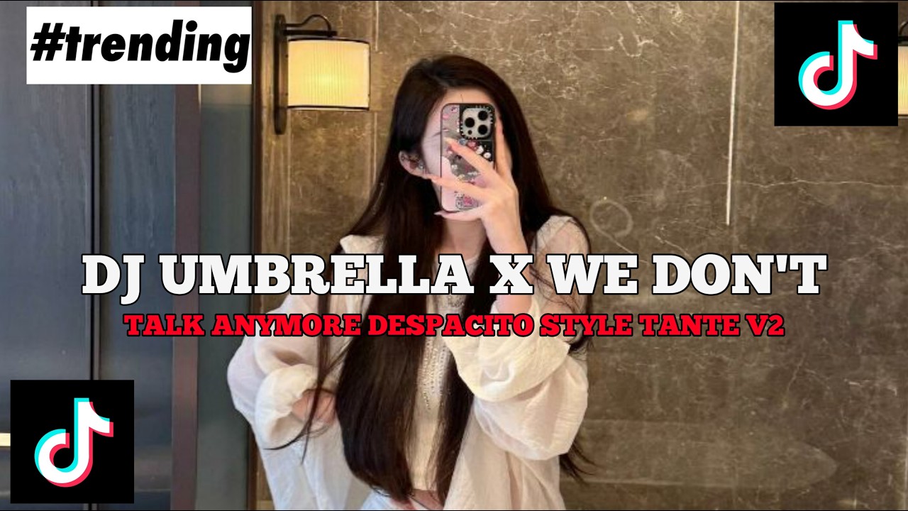 DJ UMBRELLA X WE DONT TALK ANYMORE X DESPACITO STYLE TANTE V2 JEDAG JEDUG VIRAL TIKTOK TERBARU 2026