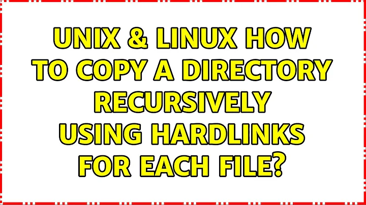Unix & Linux: How to copy a directory recursively using hardlinks for each file? (5 Solutions!!)