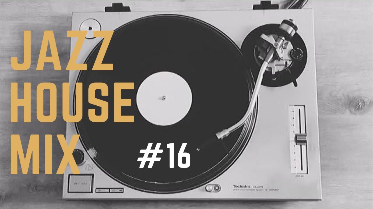 JAZZ HOUSE MIX SESSION #16