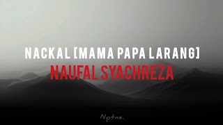 Naufal Syachreza  Nackal mama Papa Larang S