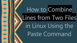 How to Combine Lines from Two Files in Linux Using the Paste Command