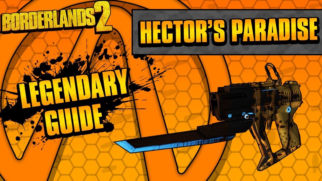 Borderlands 2 Hector's Paradise Legendary Weapon Guide YouTube
