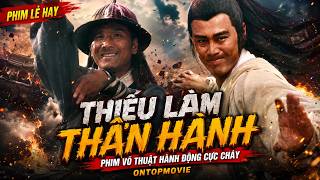 Phim Lẻ Hay: THIẾU LÂM THẦN HÀNH (Thuyết Minh) | Phim Võ Thuật Hành Động Cực Cháy | ONTOPMOVIE