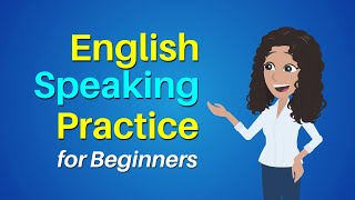 English Speaking Practice for Beginners - Speak English Everyday to Improve English