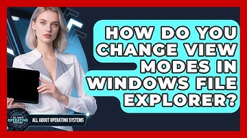 How Do You Change View Modes In Windows File Explorer? - All About Operating Systems